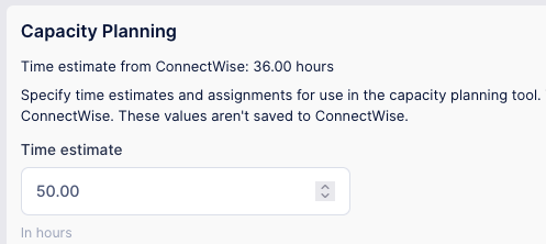 The Capacity Planning form showing the ConnectWise time estimate and a Time estimate override of 50 hours