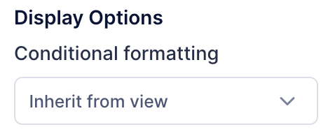 A column's Conditional formatting setting, set to Inherit from view
